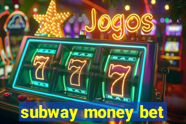 subway money bet